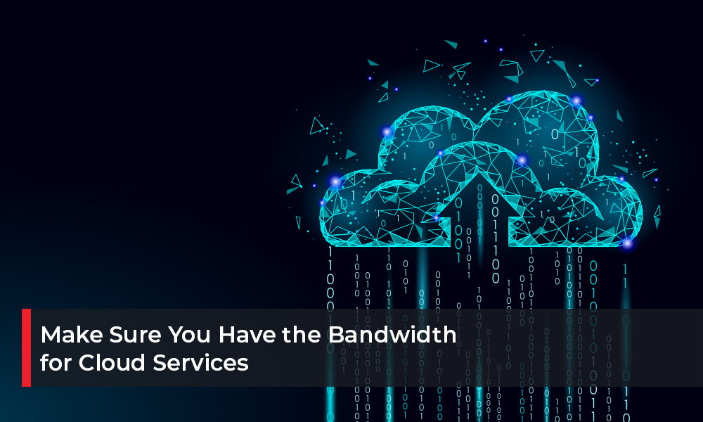 Make Sure You Have the Bandwidth for Cloud Services