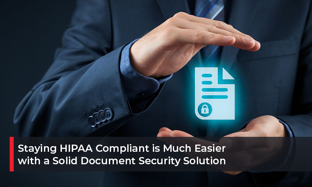 Staying-HIPAA-Compliant-is-Much-Easier-with-a-Solid-Document-Security-Solution